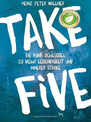 cover image of Take Five--Die fünf Schlüssel zu mehr Lebendigkeit und innerer Stärke